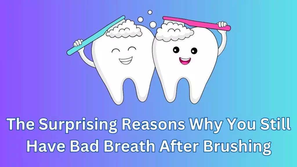 Bad Breath After Brushing